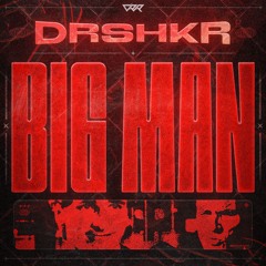 DRSHKR - Big Man
