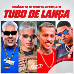 TUBO DE LANÇA- DJ ZL, GORDÃO DO PC MC KAIO E MENOR DN