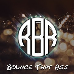 RBR© - Bounce That Ass