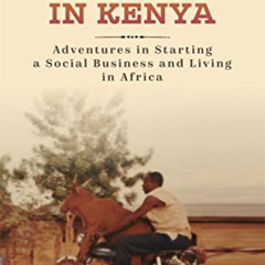 [Download] PDF ✏️ Creating a Cash Cow in Kenya: Adventures in Starting a Social Busin
