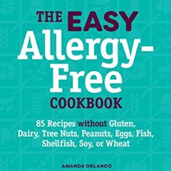 [PDF] ❤️ Read The Easy Allergy-Free Cookbook: 85 Recipes without Gluten, Dairy, Tree Nuts, Peanu