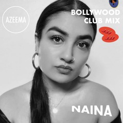 NAINA - BOLLYWOOD CLUB MIX