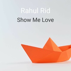 Show Me Love - Rahul Rid