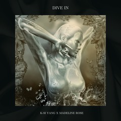 DIVE IN - Madeline Rose x K-Si Yang