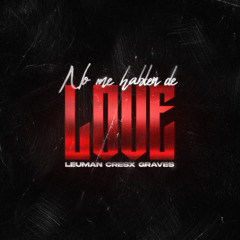 No Me Hablen de Love (feat. CRESX) [prod. Graves & Blue Infinity]