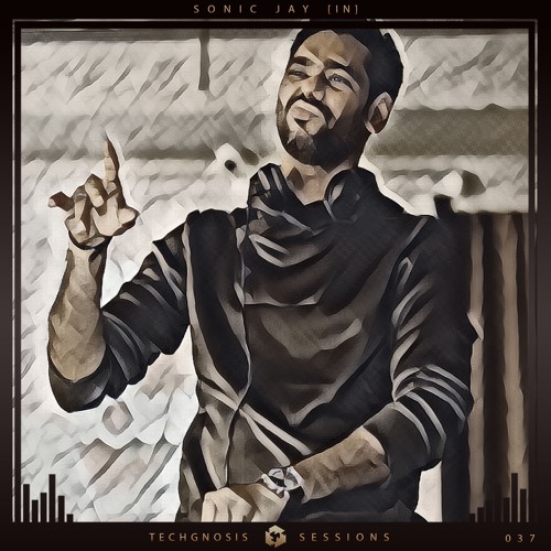 Techgnosis Sessions 037 - Sonic Jay [IN]