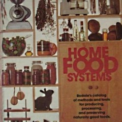 free read✔ Home food systems: Rodale's catalog of methods and tools for producing, processing, a