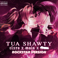 clxro x Maia - Tua Shawty Rockstar Version (fuck tinx)