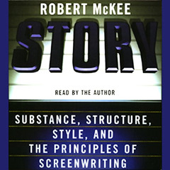 [Read] EBOOK 💖 Story: Substance, Structure, Style, and the Principles of Screenwriti