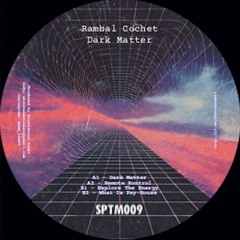 Rambal Cochet - Dark Matter EP // SPTM009