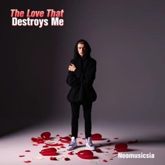 The love that destroys me