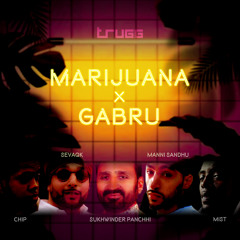 Marijuana x Gabru | Trugg, Manni Sandhu, Sevaqk, Chip, MIST, Sukhwinder Panchhi