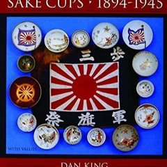 [PDF READ ONLINE] Japanese Military Sake Cups 1894-1945: (Schiffer Military History Book)