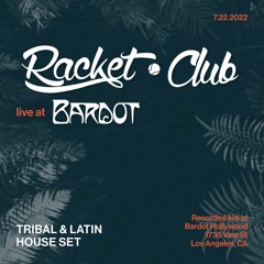 Racket Club Live at Bardot LA 7.15.22 [LATIN/TRIBAL HOUSE SET]