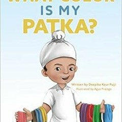 GET KINDLE 📤 What Color is My Patka? by Deepika Kaur Pujji,Agus Prajogo [KINDLE PDF