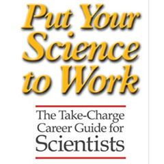 free PDF 🗸 Put Your Science to Work: The Take-Charge Career Guide for Scientists - P
