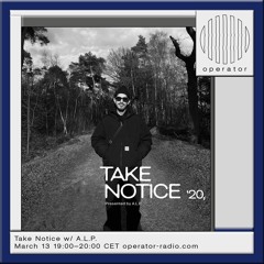 Take Notice 20 w/ A.L.P. March 13th