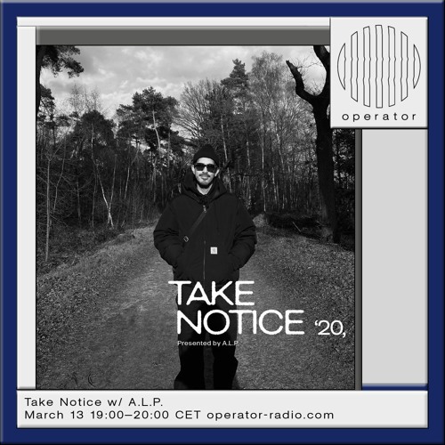 Take Notice 20 w/ A.L.P. March 13th