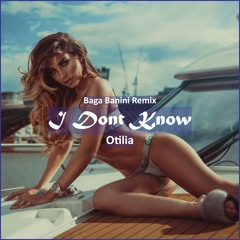 Otilia - I Dont Know (Baga Banini Remix) [ Deep House Music]