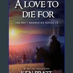 ebook [read pdf] 📖 A Love to Die For: A Christian Western Novel (Matt Bannister Book 18) Read Book