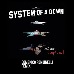 🩸 Chop Suey! (Domenico Rondinelli Remix)