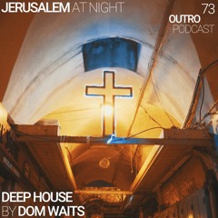 73: Dom Waits | Deep House | Jerusalem at Night