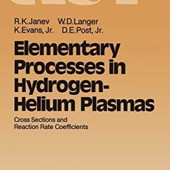 Get EBOOK EPUB KINDLE PDF Elementary Processes in Hydrogen-Helium Plasmas: Cross Sections and Reacti