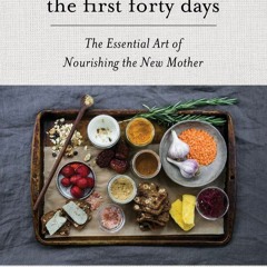 PDF✔read❤online The First Forty Days: The Essential Art of Nourishing the New Mother