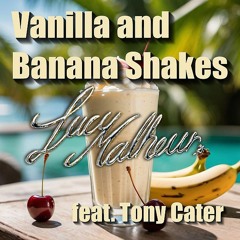 Lucy Malheur feat. Tony Cater - Vanilla and Banana Shakes (Radio Edit) - PREVIEW -