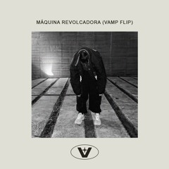 Máquina Revocadora (vamp flip) - F.A.V & Tino Amor