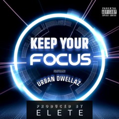 Keep Your Focus [Been A Long Time] [E Mix Main] (ft- Urban Dwellaz) - Produced By ELETE