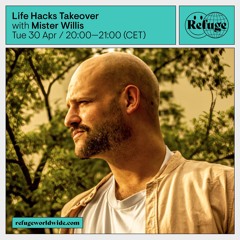 Mister Willis | Life Hacks Takeover | Refuge Worldwide | Mar 24