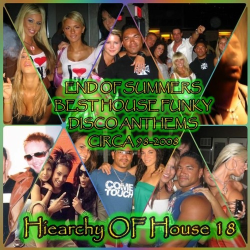 END OF SUMMERS BEST HOUSE FUNKY DISCO ANTHEMS CIRCA 98-2008 IN Hierarchy OF House 18