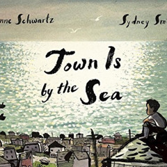 View EBOOK 📌 Town Is by the Sea by  Joanne Schwartz &  Sydney Smith [EPUB KINDLE PDF
