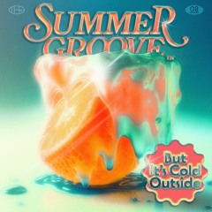 Summer Groove (but it's cold outside)