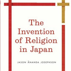 FREE EPUB 📄 The Invention of Religion in Japan by  Jason Ananda Josephson Storm [EBO