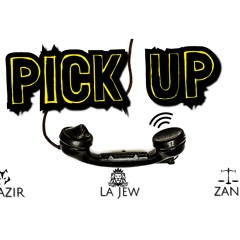 PICK UP FT. LA JEW, ZANE
