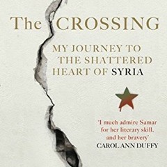 !% The Crossing: My Journey to the Shattered Heart of Syria by Samar Yazbek