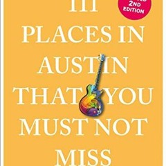 [ACCESS] [PDF EBOOK EPUB KINDLE] 111 Places in Austin That You Must Not Miss (111 Places in .... Tha