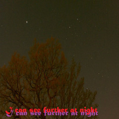 I can see further at night