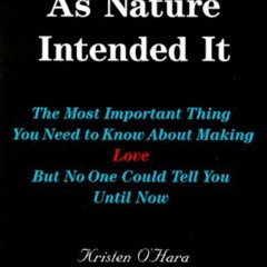 Ebook Sex As Nature Intended It: The Most Important Thing You Need to Know About Making Love, Bu