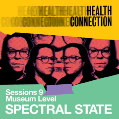 Museum Level “Spectral State” - Sessions 9