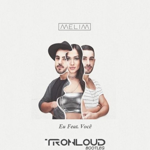 Melim - Eu Feat. Você (TronLoud Bootleg)