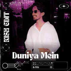 Duniya Mein - Kish Edit