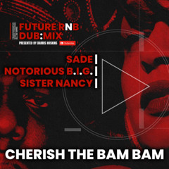 Sade | Notorious BIG | Sister Nancy | Cherish The Bam Bam
