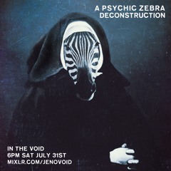 A Psychic Zebra Deconstruction in the VOID - July 2021