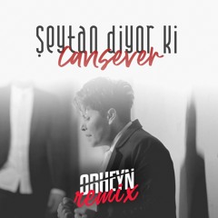 Cansever - Seytan Diyor Ki  Orheyn Remix