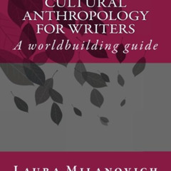 [READ] EPUB 📄 Cultural Anthropology for writers: A worldbuilding guide by  Laura Mil