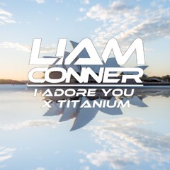 I Adore You X Titanium (Liam Conner Mashup)