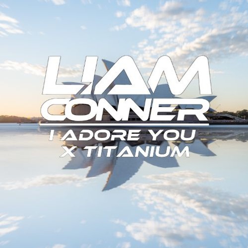 I Adore You X Titanium (Liam Conner Mashup)